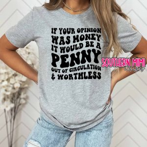 If your opinion was money it would be a penny out of circulation and worthless